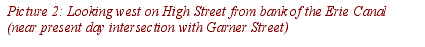 Text Box: Picture 2: Looking west on High Street from bank of the Erie Canal (near present day intersection with Garner Street)